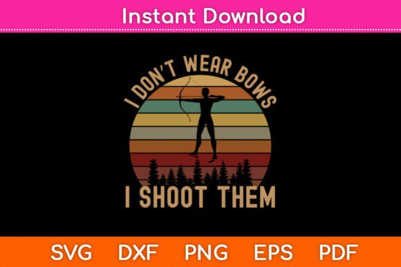 I Don t Wear Bows I Shoot Them Girl Svg: Graphics for Crafts